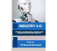 Industry 4.0: Concepts, Technologies, and Prompt-Based Learning for Intelligent Industry (AI, Industry 4.0 & Engineering through Prompt-Based Learning)