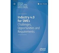 Industry 4.0 for SMEs: Challenges, Opportunities and Requirements