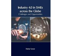 Industry 4.0 in SMEs Across the Globe: Challenges and Opportunities
