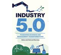 Industry 5.0 : Pioneering Business and Management Transformations