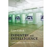 Industry and Intelligence: Contemporary Art Since 1820 (Bampton Lectures in America)