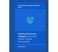 Industry & Economic Analysis: How to Spot Market Trends & Opportunities (The Fundamental Analysis Handbook Series)