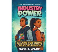 Industry Power: 33 Laws for Young Creators in Music (The Industry Series)