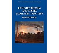 Industry, Empire and Unrest : Scotland, 1790-1880
