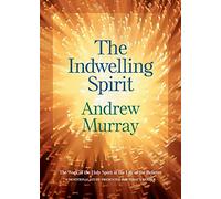 The Indwelling Spirit - The Work of the Holy Spirit in the Life of the Believer