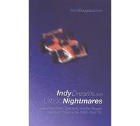 Indy Dreams and Urban Nightmares: Speed Merchants, Spectacle, and the Struggle over Public Space in the World Class City