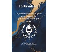 Inébranlable: Un journal stoïcien de 90 jours pour vous relever plus fort, plus sage et plus calme