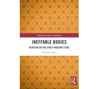 Ineffable Bodies: Heroism on the Early Modern Stage (Routledge Studies in Shakespeare)