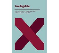 Ineligible : Single Mothers Under Welfare Surveillance