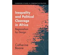 Inequality and Political Cleavage in Africa: Regionalism by Design (Cambridge Studies in Comparative Politics)