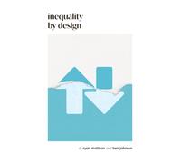 Inequality by Design : How a Rigged Economy Fractures America and What We Can Do About It