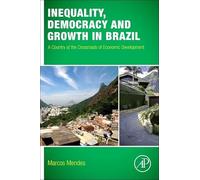 Inequality, Democracy, and Growth in Brazil: A Country at the Crossroads of Economic Development