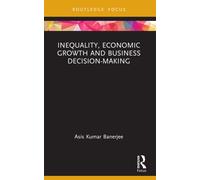 Inequality, Economic Growth and Business Decision-Making (Routledge Focus on Management and Society)