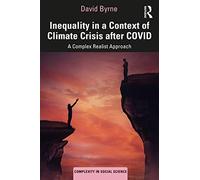 Inequality in a Context of Climate Crisis after COVID: A Complex Realist Approach (Complexity in Social Science)