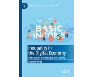 Inequality in the Digital Economy: The Case for a Universal Basic Income (Palgrave Studies in Digital Inequalities)