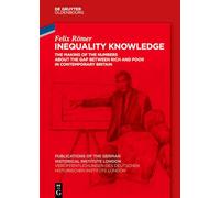 Inequality Knowledge: The Making of the Numbers about the Gap between Rich and Poor in Contemporary Britain: 89 (Veröffentlichungen des Deutschen ... the German Historical Institute London, 89)