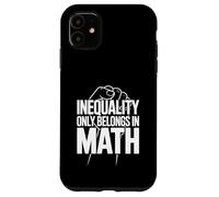 Inequality Only Belongs In Math Funny Teacher Saying Case for iPhone 11