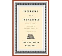Inerrancy and the Gospels: A God-Centered Approach to the Challenges of Harmonization