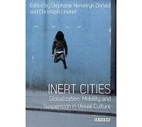 Inert Cities: Globalization, Mobility and Suspension in Visual Culture