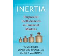 Inertia : Purposeful Inefficiencies in Financial Markets