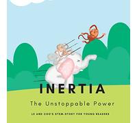 Inertia - The Unstoppable Power: A STEM Story for Young Readers (Perfect book to inspire child's curiosity about science at very young age)