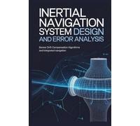 INERTIAL NAVIGATION SYSTEM DESIGN AND ERROR ANALYSIS: Sensor Drift Compensation Alignment Algorithms and Integrated Navigation
