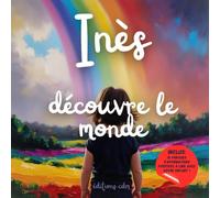 Inès découvre le monde: Livre personnalisé, histoire magique, affirmations positives, éveil et émerveillement, moment en famille, confiance en soi, ... paisible : Inès découvre le monde