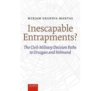 Inescapable Entrapments?: The Civil-Military Decision Paths to Uruzgan and Helmand