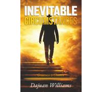 Inevitable Circumstances: Struggle Is Inevitable - Greatness Is Chosen: The Ultimate Guide to Building Discipline, Achieving Your Goals, and Creating ... Success Through Personal Transformation