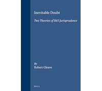 Inevitable Doubt: Two Theories of Shi'i Jurisprudence (Studies in Islamic Law & Society): Two Theories of Shī'ī Jurisprudence: 12 (Studies in Islamic Law and Society)