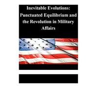 Inevitable Evolutions: Punctuated Equilibrium and the Revolution in Military Affairs