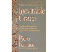 Inevitable Grace: Breakthroughs in the Lives of Great Men and Women : Guides to Your Self-Realization