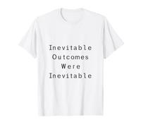 Inevitable Outcomes were Inevitable Sarcastic Design T-Shirt