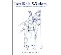 Infallible Wisdom: Reflections on how to live a more meaningful life