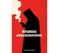 Infamous Assassinations: 100 True Stories of Murdered Leaders (Bloody Horror & Brutal Crimes)