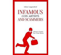 Infamous Con Artists and Scammers: History's Craziest True Crime Stories: 11 (True Crime International English)