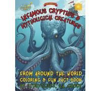 Infamous Cryptids & Mythological Creatures Around the World: Coloring Book, Fun Fact Short Stories & Kid Activities Book for readers for ages 5-12+