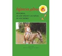 INFANCIA PLENA: Historias de los niños y las niñas de San Isidro: 1 (RAÍCES Y SUEÑOS DE SAN ISIDRO)