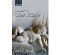 Infancy and Earliest Childhood in the Roman World: 'A Fragment of Time'