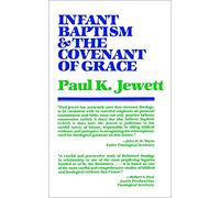 Infant Baptism and the Covenant of Grace: An Appraisal of the Argument That as Infants Were Once Circumcised, So They Should Now be Baptized