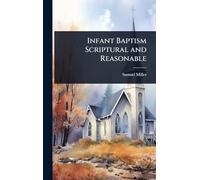 Infant Baptism Scriptural and Reasonable