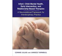 Infant/Child Mental Health, Early Intervention, and Relationship-based Therapies: A Neurorelational Framework for Interdisciplinary Practice (Norton Series on Interpersonal Neurobiology): 0