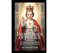 INFANT JESUS OF PRAGUE NOVENA: 9-Day Novena, Miracles, Chaplet, Consecrations & Powerful Devotions