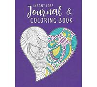 Infant Loss Journal & Coloring Book: For Women Who Have Had A Miscarriage, Stillbirth or Full Term Loss