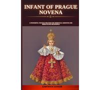 INFANT OF PRAGUE NOVENA: A powerful Novena Prayer for Spiritual Growth and Miraculous Blessings (Divine Novena Quest)