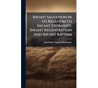 Infant Salvation In Its Relation To Infant Depravity, Infant Regeneration And Infant Baptism