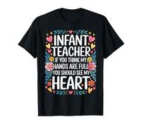 Infant Teacher Hands Full Heart Even Fuller - T-Shirt
