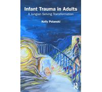 Infant Trauma in Adults : A Jungian Selving Transformation