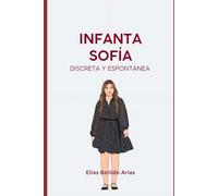 Infanta Sofía: discreta y espontánea.: La hermana inseparable de Leonor. Breve biografía de la segunda hija de los reyes de España.