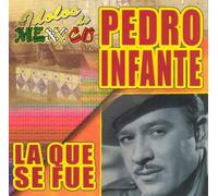 Infante, Pedro - Idolos De Mexico: La Que Se Fue